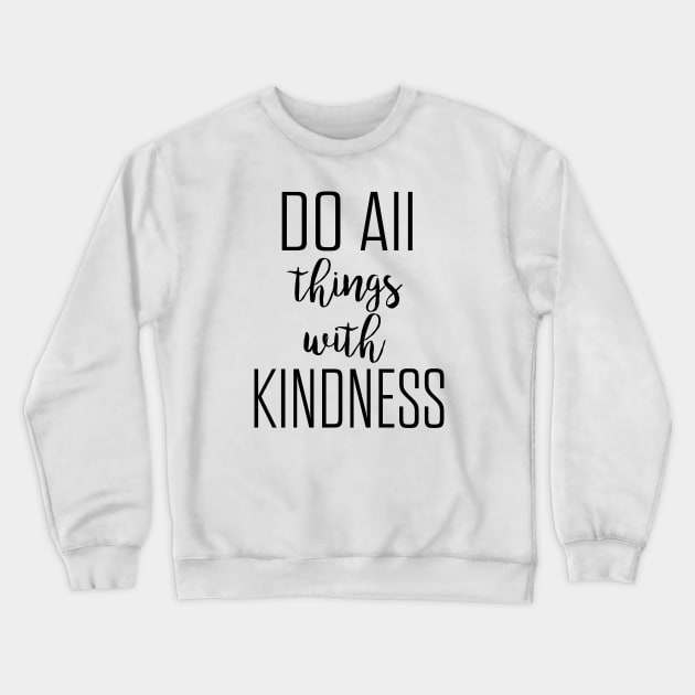 Do all things with kindness Crewneck Sweatshirt by Dhynzz